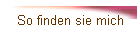 So finden sie mich